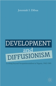 Development and Diffusionism : Looking Beyond Neopatrimonialism in Nigeria, 1962-1985