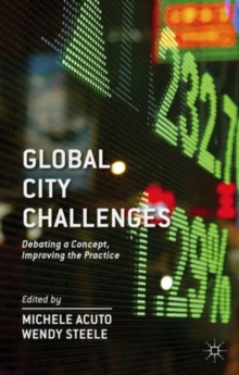 Global City Challenges : Debating a Concept, Improving the Practice, Hardback Book Global City Challenges : Debating a Concept, Improving the Practice, Hardback Book