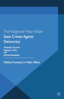 State Crimes Against Democracy : Political Forensics in Public Affairs