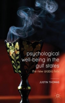 Psychological Well-Being in the Gulf States : The New Arabia Felix, Hardback Book Psychological Well-Being in the Gulf States : The New Arabia Felix, Hardback Book