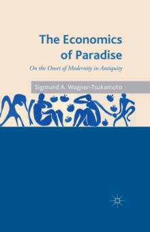 The Economics of Paradise : On the Onset of Modernity in Antiquity