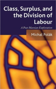 Class, Surplus, and the Division of Labour : A Post-Marxian Exploration, Hardback Book Class, Surplus, and the Division of Labour : A Post-Marxian Exploration, Hardback Book