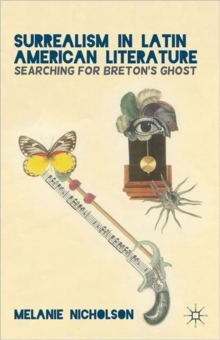 Surrealism in Latin American Literature : Searching for Breton's Ghost, Hardback Book Surrealism in Latin American Literature : Searching for Breton's Ghost, Hardback Book