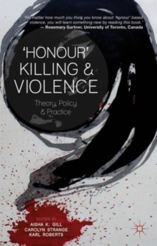 'Honour' Killing and Violence : Theory, Policy and Practice, Paperback / softback Book 'Honour' Killing and Violence : Theory, Policy and Practice, Paperback / softback Book