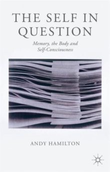 The Self in Question : Memory, the Body and Self-Consciousness, Hardback Book The Self in Question : Memory, the Body and Self-Consciousness, Hardback Book