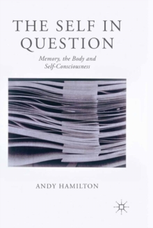 The Self in Question : Memory, The Body and Self-Consciousness