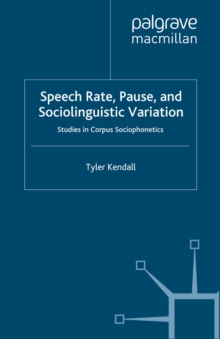 Speech Rate, Pause and Sociolinguistic Variation : Studies in Corpus Sociophonetics