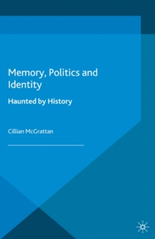 Memory, Politics and Identity : Haunted by History