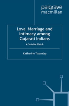 Love, Marriage and Intimacy among Gujarati Indians : A Suitable Match