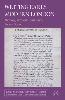 Writing Early Modern London : Memory, Text and Community