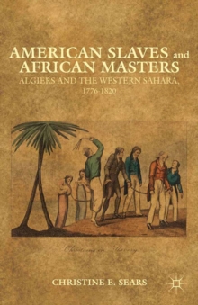 American Slaves and African Masters : Algiers and the Western Sahara, 1776-1820