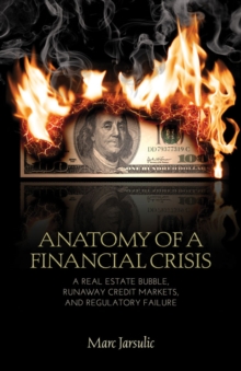 Anatomy of a Financial Crisis : A Real Estate Bubble, Runaway Credit Markets, and Regulatory Failure