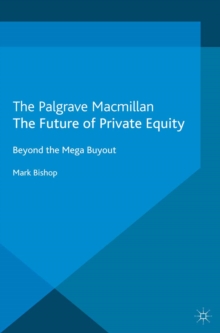 The Future of Private Equity : Beyond the Mega Buyout