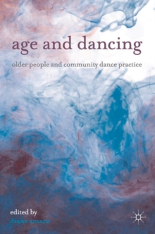 Age and Dancing : Older People and Community Dance Practice