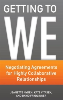 Getting to We : Negotiating Agreements for Highly Collaborative Relationships, Hardback Book Getting to We : Negotiating Agreements for Highly Collaborative Relationships, Hardback Book