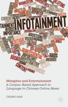 Metaphor and Entertainment : A Corpus-Based Approach to Language in Chinese Online News, Hardback Book Metaphor and Entertainment : A Corpus-Based Approach to Language in Chinese Online News, Hardback Book