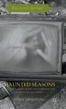 Haunted Seasons : Television Ghost Stories for Christmas and Horror for Halloween, Hardback Book Haunted Seasons : Television Ghost Stories for Christmas and Horror for Halloween, Hardback Book