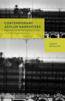 Contemporary Asylum Narratives : Representing Refugees in the Twenty-First Century, Hardback Book Contemporary Asylum Narratives : Representing Refugees in the Twenty-First Century, Hardback Book