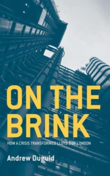 On the Brink : How a Crisis Transformed Lloyd's of London, Hardback Book On the Brink : How a Crisis Transformed Lloyd's of London, Hardback Book