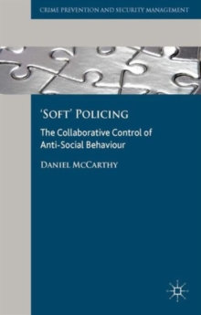 'Soft' Policing : The Collaborative Control of Anti-Social Behaviour