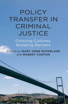 Policy Transfer in Criminal Justice : Crossing Cultures, Breaking Barriers