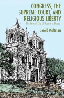 Congress, the Supreme Court, and Religious Liberty : The Case of City of Boerne v. Flores