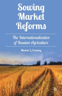 Sowing Market Reforms : The Internationalization of Russian Agriculture, Hardback Book Sowing Market Reforms : The Internationalization of Russian Agriculture, Hardback Book