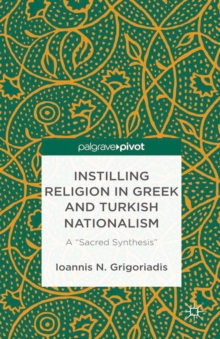 Instilling Religion in Greek and Turkish Nationalism : A "Sacred Synthesis"