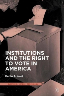 Institutions and the Right to Vote in America, Paperback / softback Book Institutions and the Right to Vote in America, Paperback / softback Book