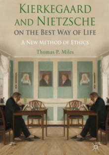 Kierkegaard and Nietzsche on the Best Way of Life : A New Method of Ethics, Hardback Book Kierkegaard and Nietzsche on the Best Way of Life : A New Method of Ethics, Hardback Book