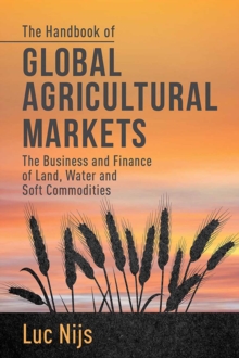 The Handbook of Global Agricultural Markets : The Business and Finance of Land, Water, and Soft Commodities