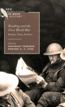 Reading and the First World War : Readers, Texts, Archives, Hardback Book Reading and the First World War : Readers, Texts, Archives, Hardback Book