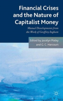 Financial Crises and the Nature of Capitalist Money : Mutual Developments from the Work of Geoffrey Ingham