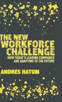 The New Workforce Challenge : How Today's Leading Companies are Adapting for the Future, Hardback Book The New Workforce Challenge : How Today's Leading Companies are Adapting for the Future, Hardback Book