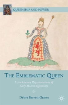The Emblematic Queen : Extra-Literary Representations of Early Modern Queenship, Hardback Book The Emblematic Queen : Extra-Literary Representations of Early Modern Queenship, Hardback Book