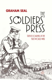 The Soldiers' Press : Trench Journals in the First World War