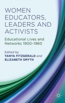 Women Educators, Leaders and Activists : Educational Lives and Networks 1900-1960, Hardback Book Women Educators, Leaders and Activists : Educational Lives and Networks 1900-1960, Hardback Book
