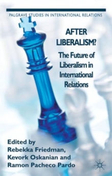 After Liberalism? : The Future of Liberalism in International Relations, Hardback Book After Liberalism? : The Future of Liberalism in International Relations, Hardback Book