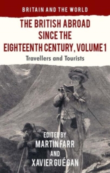 The British Abroad Since the Eighteenth Century, Volume 1 : Travellers and Tourists, Hardback Book The British Abroad Since the Eighteenth Century, Volume 1 : Travellers and Tourists, Hardback Book