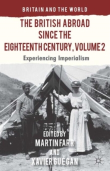The British Abroad Since the Eighteenth Century, Volume 2 : Experiencing Imperialism, Hardback Book The British Abroad Since the Eighteenth Century, Volume 2 : Experiencing Imperialism, Hardback Book