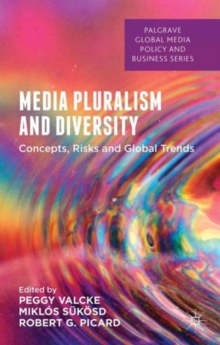 Media Pluralism and Diversity : Concepts, Risks and Global Trends, Hardback Book Media Pluralism and Diversity : Concepts, Risks and Global Trends, Hardback Book