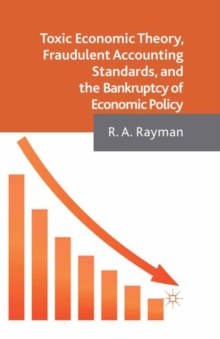 Toxic Economic Theory, Fraudulent Accounting Standards, and the Bankruptcy of Economic Policy