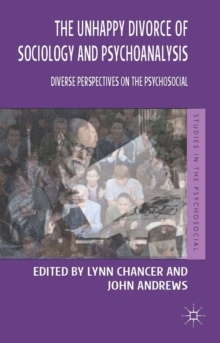 The Unhappy Divorce of Sociology and Psychoanalysis : Diverse Perspectives on the Psychosocial