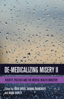 De-Medicalizing Misery II : Society, Politics and the Mental Health Industry