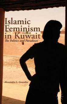 Islamic Feminism in Kuwait : The Politics and Paradoxes