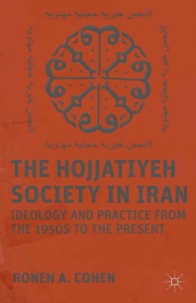 The Hojjatiyeh Society in Iran : Ideology and Practice from the 1950s to the Present