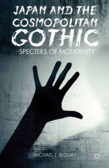 Japan and the Cosmopolitan Gothic : Specters of Modernity