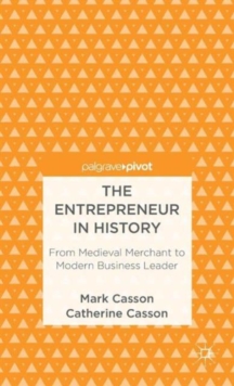 The Entrepreneur in History : From Medieval Merchant to Modern Business Leader, Hardback Book The Entrepreneur in History : From Medieval Merchant to Modern Business Leader, Hardback Book
