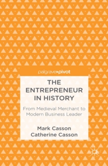 The Entrepreneur in History : From Medieval Merchant to Modern Business Leader