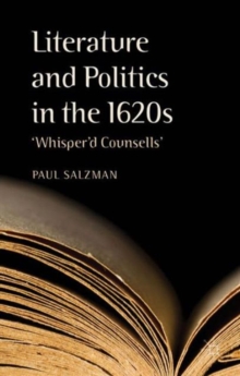 Literature and Politics in the 1620s : 'Whisper'd Counsells', Hardback Book Literature and Politics in the 1620s : 'Whisper'd Counsells', Hardback Book